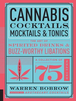 Cannabis cocktails, mocktails, and tonics by Warren Bobrow
