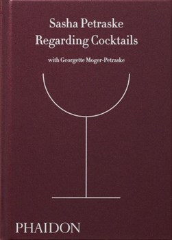 Regarding cocktails by Sasha Petraske