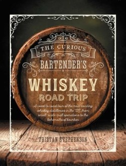 The curious bartender's whiskey road trip by Tristan Stephenson