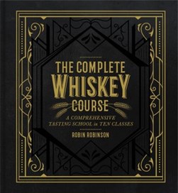 The complete whiskey course by Robin Robinson