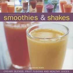 Irresistible smoothies & shakes by Susannah Blake