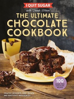 I Quit Sugar The Ultimate Chocolate Cookbook H/B by Sarah Wilson