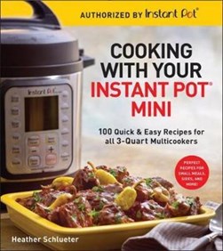 Cooking with your Instant Pot¬ Mini by Heather Schlueter