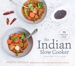 The Indian Slow Cooker by Anupy Singla
