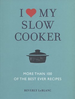 I love my slow cooker by Beverly LeBlanc
