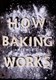 How baking works by James Morton