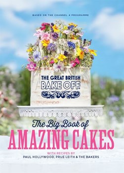 Great British Bake Off The Big Book of Amazing Cakes H/B by 