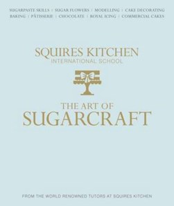 The art of sugarcraft by Squires Kitchen