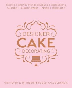 Designer Cake Decorating by Zoe Clark