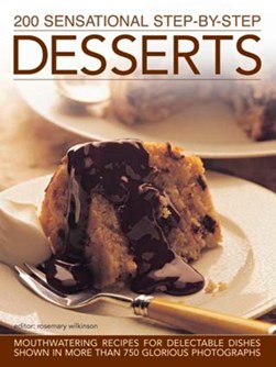 200 sensational step-by-step desserts by Rosemary Wilkinson