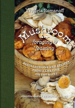 Mushroom foraging and feasting by Victoria Romanoff