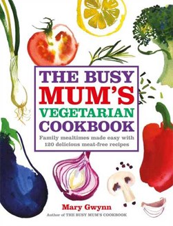 Busy Mums Vegetarian Cookbook (FS) by Mary Gwynn