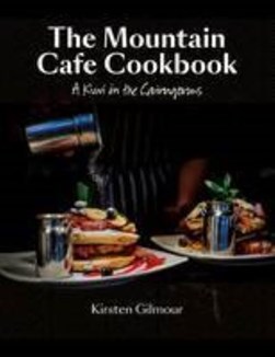 The Mountain Cafe Cookbook by Kirsten Gilmour