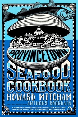 Provincetown Seafood Cookbook by Anthony Bourdain