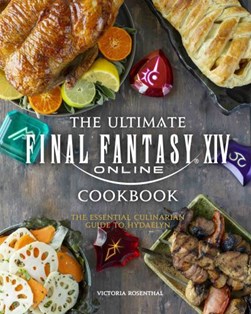 Final Fantasy XIV The Official Cookbook H/B by Victoria Rosenthal