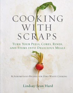 Cooking with scraps by Lindsay-Jean Hard