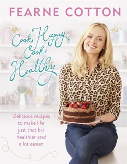 Cook Happy Cook Healthy H/B by Fearne Cotton