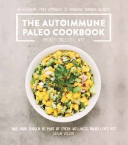 The autoimmune paleo cookbook by Mickey Trescott