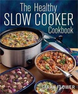The healthy slow cooker cookbook by Sarah Flower