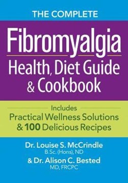 The complete fibromyalgia health, diet guide & cookbook by Louise S. McCrindle