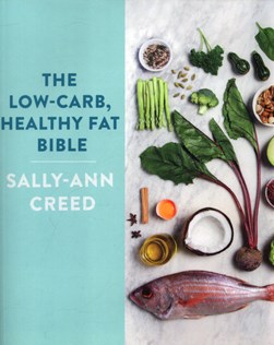 The low-carb, healthy fat bible by Sally-Ann Creed