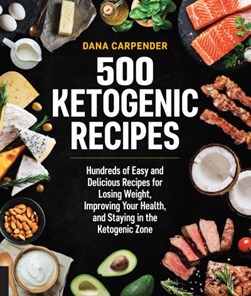 500 ketogenic recipes by Dana Carpender