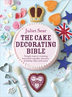Cake Decorating Bible H/B by Juliet Sear