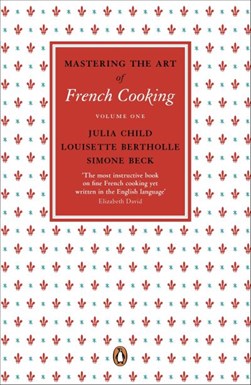 Mastering The Art Of French Cooking Vol 1 by Julia Child