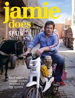 Jamie does-- Spain, Italy, Sweden, Morocco, Greece, France by Jamie Oliver