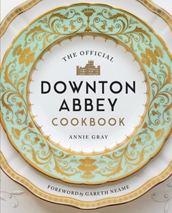 The official Downton Abbey cookbook by Annie Gray