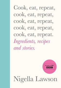 Cook Eat Repeat H/B by Nigella Lawson