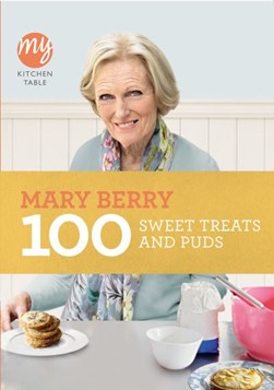 My Kitchen Table 100 Sweet Treats & Puds by Mary Berry