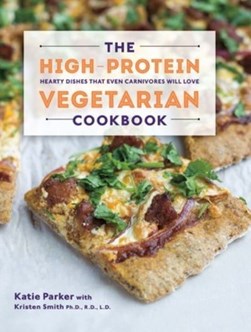 The high-protein vegetarian cookbook by Katie Parker