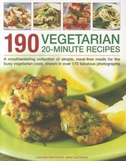190 vegetarian 20-minute recipes by Jenni Fleetwood