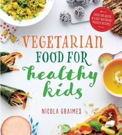 Vegetarian food for healthy kids by Nicola Graimes