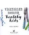 Vegetarian food for healthy kids by Nicola Graimes