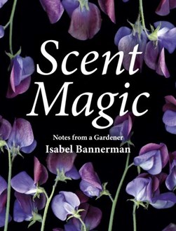 Scent magic by Isabel Bannerman