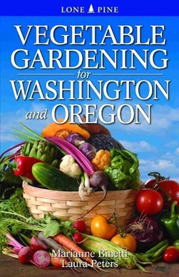 Vegetable gardening for Washington & Oregon by Marianne Binetti