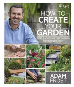 How to create your garden by Adam Frost