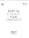 How to create your garden by Adam Frost