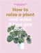 How to Raise A Plant (And Make It Love You Back) H/B by Morgan Doane