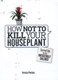 How Not To Kill Your House Plant H/B by Veronica Peerless