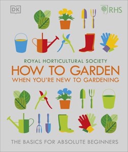RHS How To Garden If Youre New To Gardening H/B by Emma Tennant