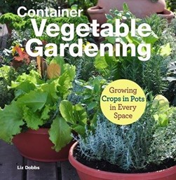 Container vegetable gardening by Liz Dobbs