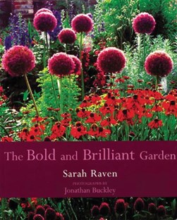 The bold & brilliant garden by Sarah Raven
