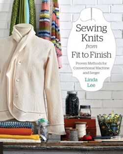 Sewing knits from fit to finish by Linda Lee