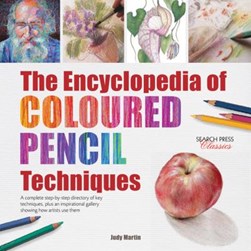 Encyclopedia of Coloured Pencil Techniques P/B by Judy Martin