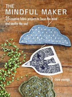 The mindful maker by Clare Youngs