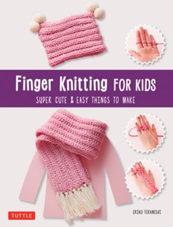 Finger Knitting for Kids by Eriko Teranishi