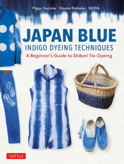 Japan Blue Indigo Dyeing Techniques [Book]